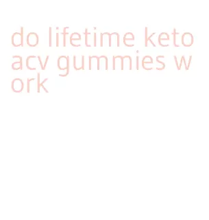 do lifetime keto acv gummies work