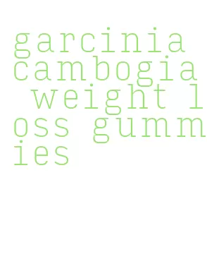 garcinia cambogia weight loss gummies