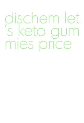 dischem let's keto gummies price