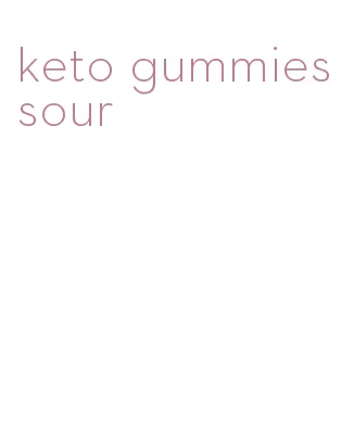 keto gummies sour