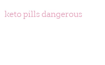 keto pills dangerous