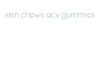 slim chews acv gummies