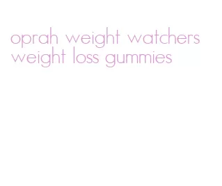 oprah weight watchers weight loss gummies