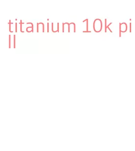titanium 10k pill