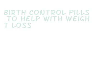 birth control pills to help with weight loss
