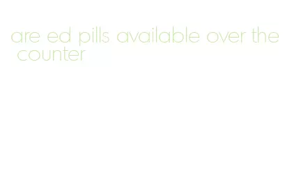are ed pills available over the counter