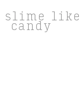 slime like candy