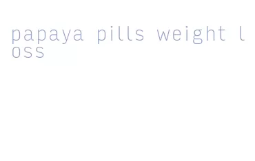 papaya pills weight loss