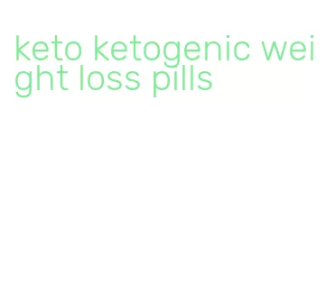 keto ketogenic weight loss pills