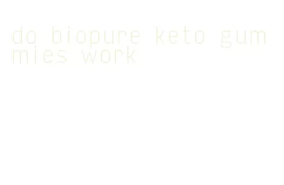 do biopure keto gummies work