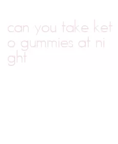 can you take keto gummies at night