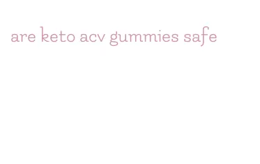 are keto acv gummies safe
