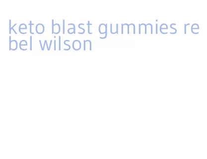 keto blast gummies rebel wilson