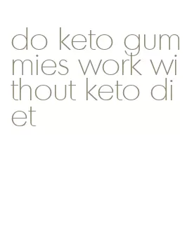 do keto gummies work without keto diet