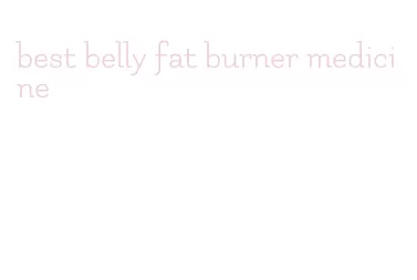 best belly fat burner medicine