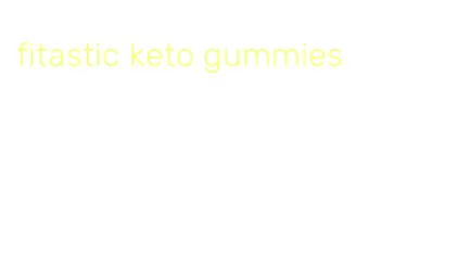 fitastic keto gummies