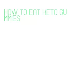 how to eat keto gummies