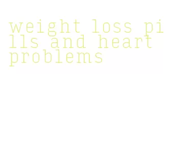 weight loss pills and heart problems