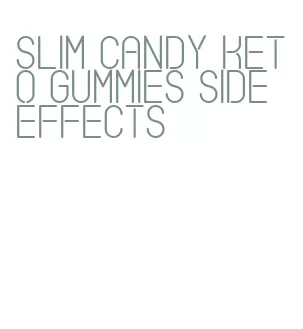 slim candy keto gummies side effects