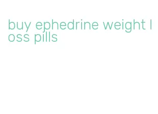 buy ephedrine weight loss pills