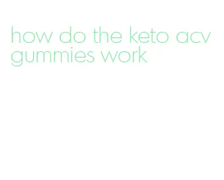 how do the keto acv gummies work