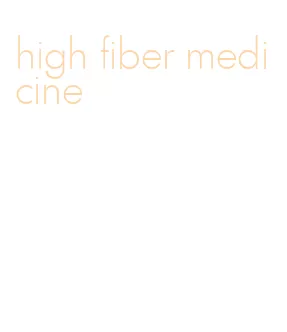 high fiber medicine