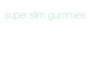 super slim gummies