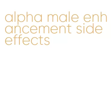 alpha male enhancement side effects