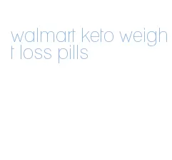 walmart keto weight loss pills