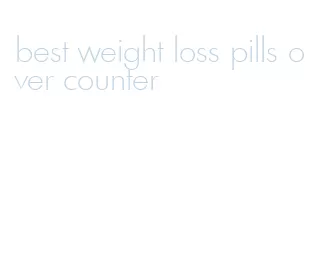best weight loss pills over counter
