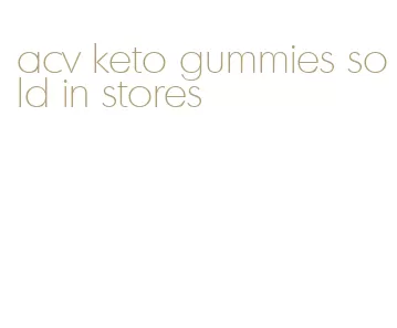 acv keto gummies sold in stores