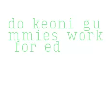 do keoni gummies work for ed