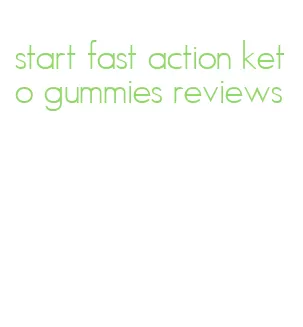start fast action keto gummies reviews