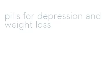 pills for depression and weight loss