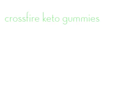 crossfire keto gummies