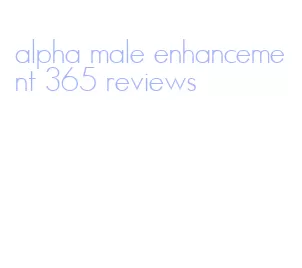 alpha male enhancement 365 reviews