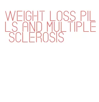 weight loss pills and multiple sclerosis
