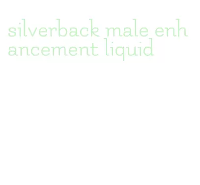 silverback male enhancement liquid