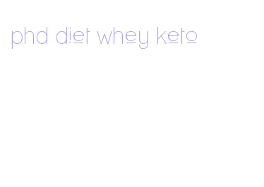 phd diet whey keto
