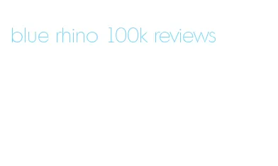 blue rhino 100k reviews