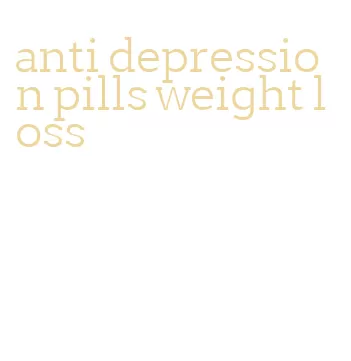anti depression pills weight loss