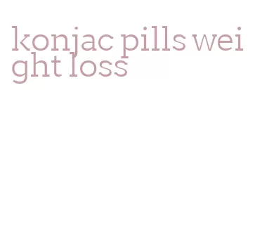 konjac pills weight loss