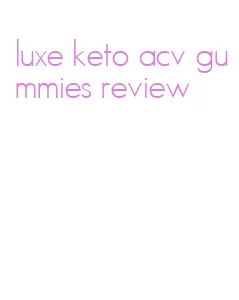 luxe keto acv gummies review