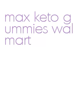 max keto gummies walmart