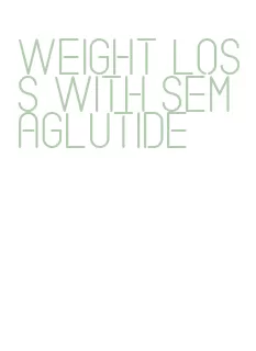 weight loss with semaglutide