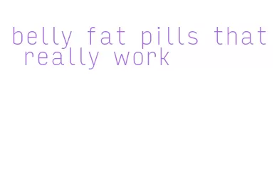 belly fat pills that really work