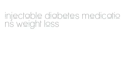 injectable diabetes medications weight loss