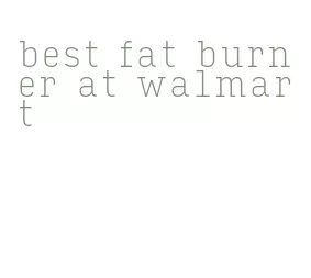 best fat burner at walmart