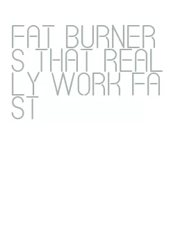 fat burners that really work fast