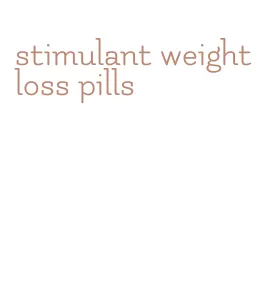 stimulant weight loss pills